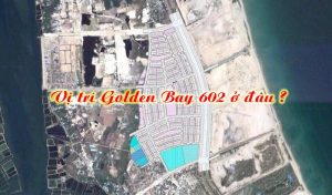 Vị trí dự án Golden Bay 602