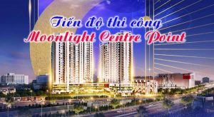Tiến độ thi công Moonlight Centre Point